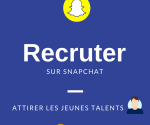 Recruter les jeunes talents via Snapchat